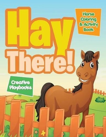 Hay There! Horse Coloring & Activity Book by Creative Playbooks 9781683235019