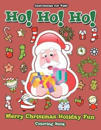 Ho! Ho! Ho! Merry Christmas Holiday Fun Coloring Book by Activibooks For Kids 9781683217824