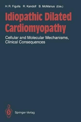 Idiopathic Dilated Cardiomyopathy: Cellular and Molecular Mechanisms, Clinical Consequences by Hans-Reiner Figulla 9783642778933