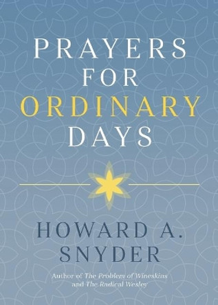 Prayers for Ordinary Days by Howard A Snyder 9781628243659