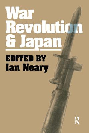 War, Revolution and Japan by Ian Neary