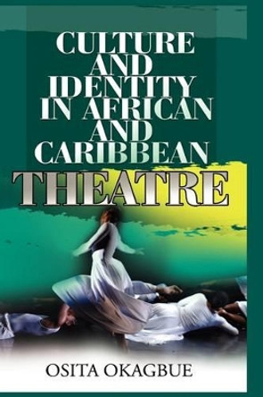 Culture and Identity in African and Caribbean Theatre by Osita Okagbue 9781905068609