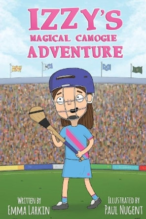 Izzy's Magical Camogie Adventure by Emma Larkin 9781916191358