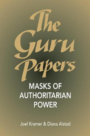 The Guru Papers: Masks of Authoritarian Power by Joel Kramer