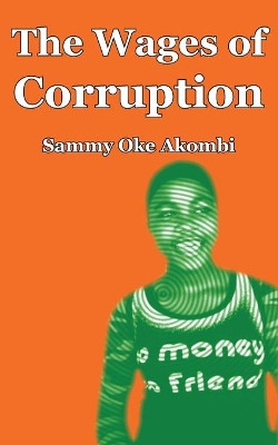 The Wages of Corruption by Sammy Oke Akombi 9789956558476