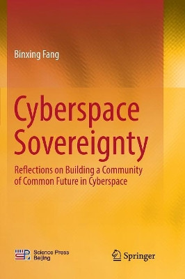 Cyberspace  Sovereignty: Reflections on building a community of common future in cyberspace by Binxing Fang 9789811343865