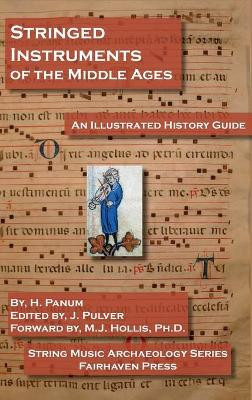 Stringed Instruments of the Middle Ages: An Illustrated Field Guide to Their Evolution and Development by H Panum 9781629920290