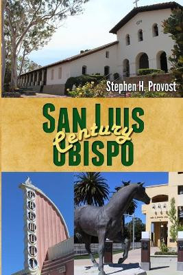 San Luis Obispo Century by Stephen H Provost 9781949971217