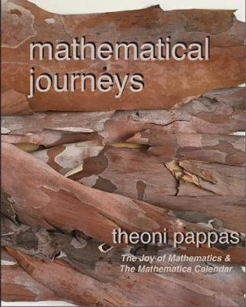 Mathematical Journeys: math ideas & the secrets they hold by Theoni Pappas