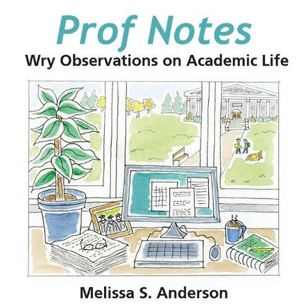 Prof Notes: Wry Observations on Academic Life by Melissa S Anderson 9798985311709
