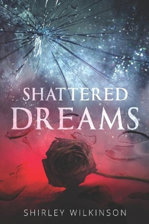Shattered Dreams by Shirley Wilkinson 9781736324004