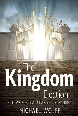 The Kingdom Election by Michael Wolff 9798986387406