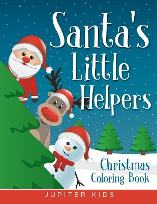 Santa's Little Helpers: Christmas Coloring Book by Jupiter Kids 9781682807309