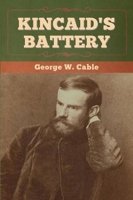 Kincaid's Battery by George W Cable 9781647993900
