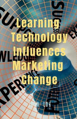 Learning Technology Influences Marketing Change by John Lok 9798889594963
