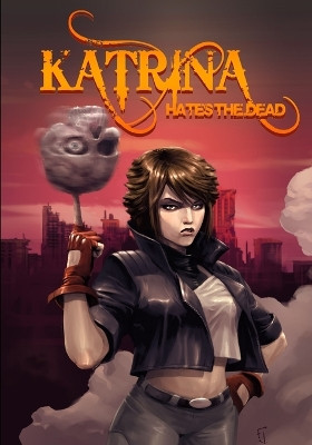 Katrina Hates the Dead: A Blasphemous Action-Adventure Comedy by Russell Nohelty 9781942350118