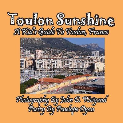 Toulon Sunshine -- A Kid's Guide to Toulon, France by Penelope Dyan 9781614772811