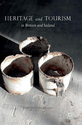 Heritage and Tourism in Britain and Ireland by Glenn Hooper 9781137520821