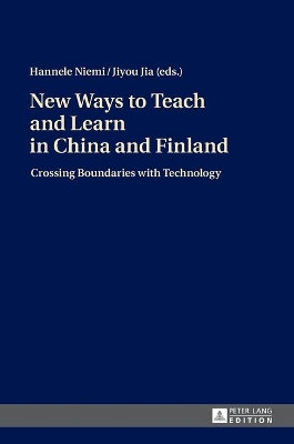 New Ways to Teach and Learn in China and Finland: Crossing Boundaries with Technology by Hannele Niemi 9783631676424