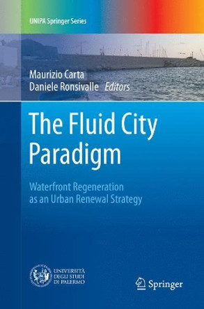 The Fluid City Paradigm: Waterfront Regeneration as an Urban Renewal Strategy by Maurizio Carta 9783319802558