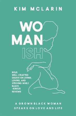Womanish: A Grown Black Woman Speaks on Love and Life by Kim McLarin