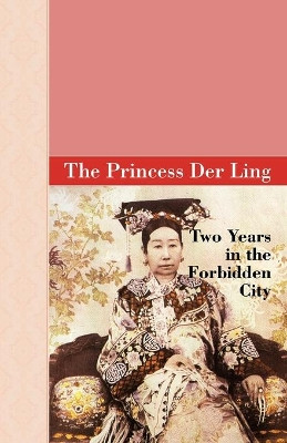 Two Years in the Forbidden City by The Princess Der Ling 9781605121178
