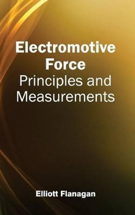 Electromotive Force: Principles and Measurements by Elliott Flanagan 9781632381248