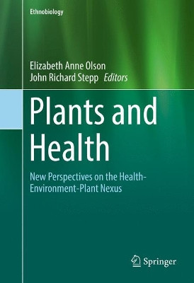 Plants and Health: New Perspectives on the Health-Environment-Plant Nexus by Elizabeth Anne Olson 9783319480862