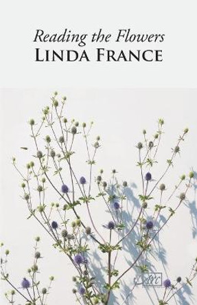 Reading the Flowers by Linda France