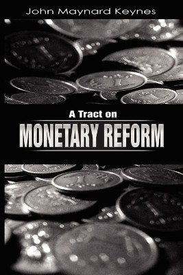 A Tract on Monetary Reform by John Maynard Keynes 9781607960812