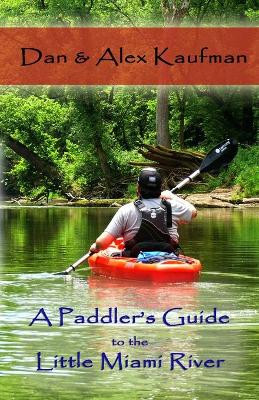 A Paddler's Guide to the Little Miami River by Daniel Kaufman 9781087948737