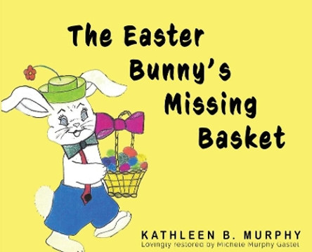 The Easter Bunny's Missing Basket by Kathleen Murphy 9781637771297