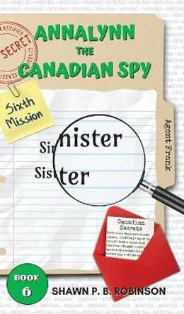 Annalynn the Canadian Spy: Sinister Sister by Shawn P B Robinson 9781989296325