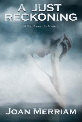 A Just Reckoning: A Tess Alexander Mystery by Joan Merriam 9781736563205