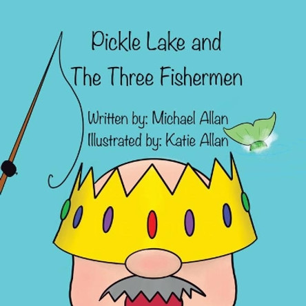 Pickle Lake and the Three Fishermen by Michael Allan 9781777990633