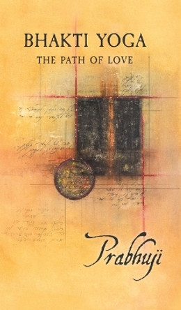 Bhakti Yoga: The path of love by Prabhuji David Ben Yosef Har-Zion 9781945894282