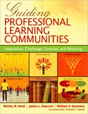 Guiding Professional Learning Communities: Inspiration, Challenge, Surprise, and Meaning by Shirley M. Hord 9781412972710