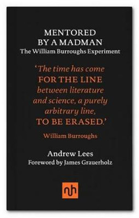 Mentored by a Madman: The William Burroughs Experiment by Andrew Lees