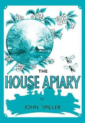 The House Apiary by John Spiller 9781908904447