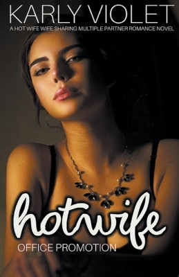 Hotwife Office Promotion - A Hot Wife Wife Sharing Multiple Partner Romance Novel by Karly Violet 9798215852088