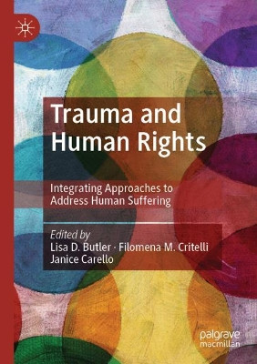 Trauma and Human Rights: Integrating Approaches to Address Human Suffering by Lisa D. Butler 9783030163976