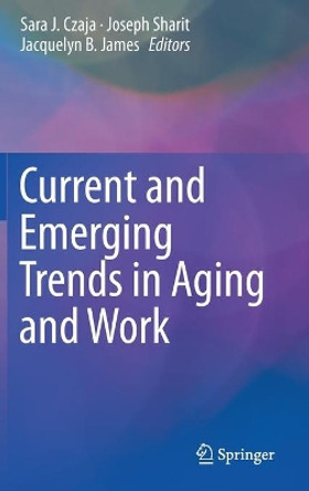 Current and Emerging Trends in Aging and Work by Sara J. Czaja 9783030241346