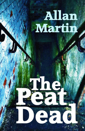 The Peat Dead by Allan Martin