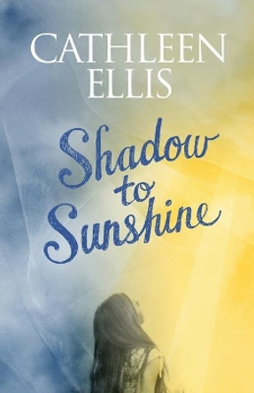 Shadow to Sunshine by Cathleen Ellis 9781629671413