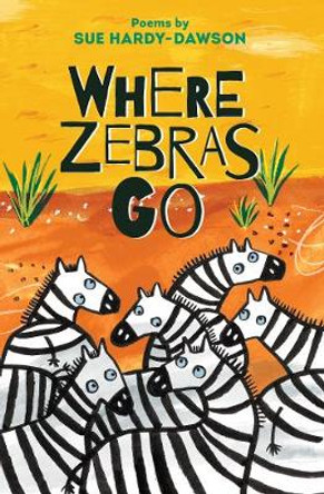 Where Zebras Go: Poems by Sue Hardy-Dawson