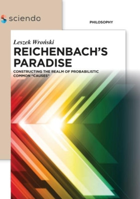 Reichenbach's Paradise: Constructing the Realm of Probabilstic Common "Causes" by Leszek Wronski 9783110372700