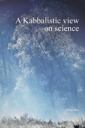 A Kabbalistic view on science by Bais Mike 9789082999006