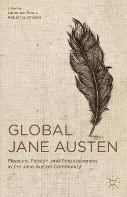Global Jane Austen: Pleasure, Passion, and Possessiveness in the Jane Austen Community by Laurence Raw 9781137034434