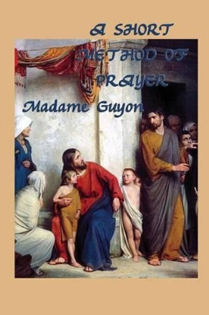 A Short Method of Prayer by Jeanne Marie Bouvieres De La Mott Guyon 9781617208577