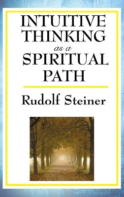 Intuitive Thinking as a Spiritual Path by Rudolf Steiner 9781515436607